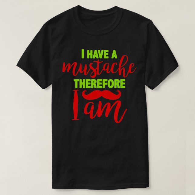 I have a moustache therefore I am 3 T-Shirt (Design Front)
