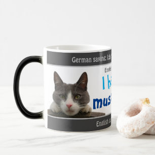 I have a musclecat - silly translated German! Magic Mug