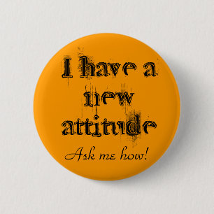 I have a new attitude! 6 cm round badge