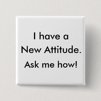I have a New Attitude. Ask me how! 15 Cm Square Badge