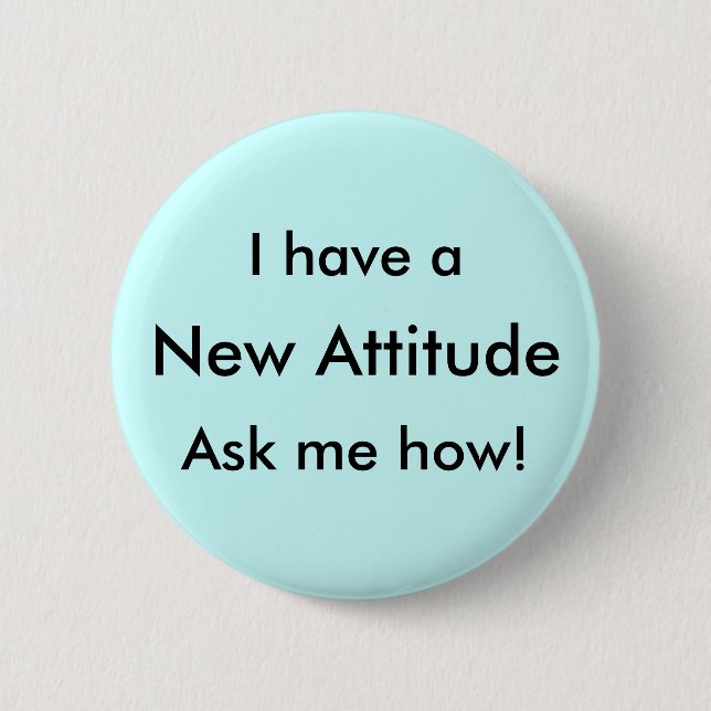 I have a New Attitude Ask me how! 6 Cm Round Badge (Front)