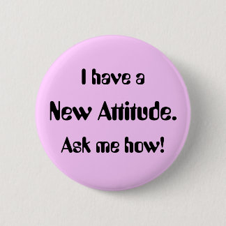I have a New Attitude. Ask me how! 6 Cm Round Badge