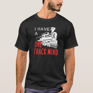 I Have A One Track Mind For Train Engineer T-Shirt
