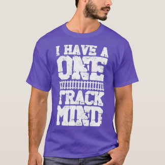 I have a one track mind locomotive 1 T-Shirt