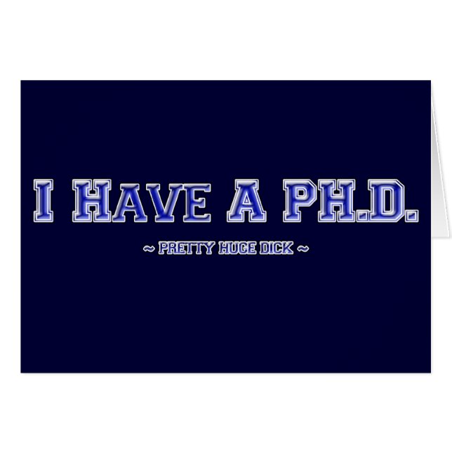 I Have A PH.D. ~ Pretty Huge Dick ~ (Front Horizontal)