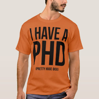I HAVE A PHD 21 T-Shirt
