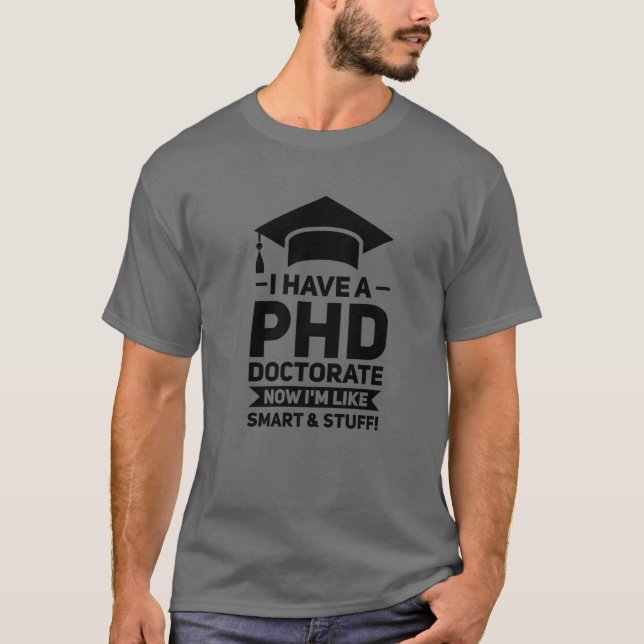I Have A PHD Doctorate Phd Graduation T-Shirt (Front)