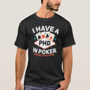 I Have A Phd In Poker Gambling Casino Bluffing Pok T-Shirt