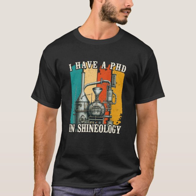 I Have a PHD in Shineology Moonshiner Redneck T-Shirt (Front)