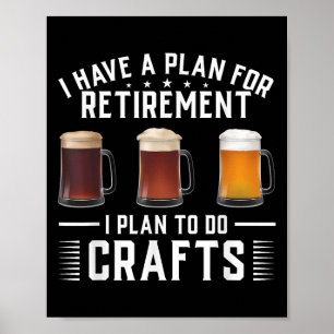 I Have A Plan For Retirement I Plan To Do Crafts C Poster