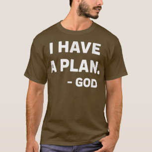I Have A Plan ,God faith And Trust In god Apparel T-Shirt