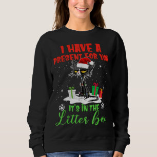 I Have A Present For You It's In The Litter Box Bl Sweatshirt