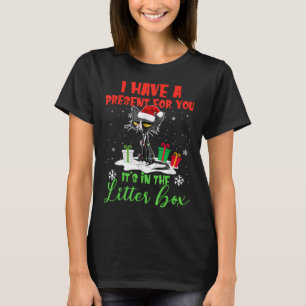I Have A Present For You It's In The Litter Box Bl T-Shirt
