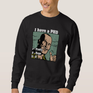 I Have A Pretty Huge D Phd Funny Men Quote College Sweatshirt