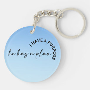 I have a purpose he has a plan Christian Keychain