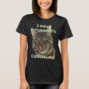I Have A Purrfect Cattitude Fun Pun Quote T-Shirt