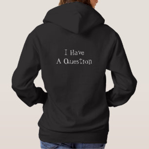 I Have a Question Funny Text Template Hoodie