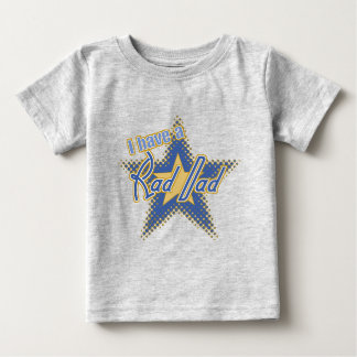 I Have A Rad Dad! Baby T-Shirt