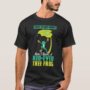 I Have A Red eyed Tree Frog T-Shirt