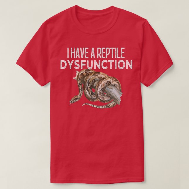 i Have A Reptile Dysfunction T-Shirt (Design Front)