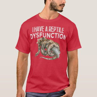 i Have A Reptile Dysfunction T-Shirt
