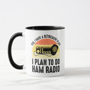 I Have A Retirement Plan - I Plan To Do Ham Radio Mug
