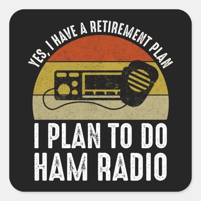 I Have A Retirement Plan - I Plan To Do Ham Radio Square Sticker (Front)