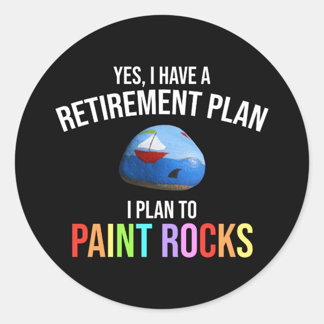 I Have A Retirement Plan. I Plan To Paint Rocks Classic Round Sticker (Front)