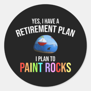 I Have A Retirement Plan. I Plan To Paint Rocks Classic Round Sticker