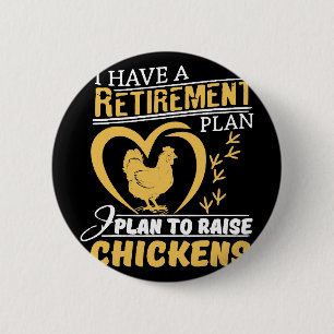 I Have A Retirement Plan I Plan To Raise Chickens 6 Cm Round Badge