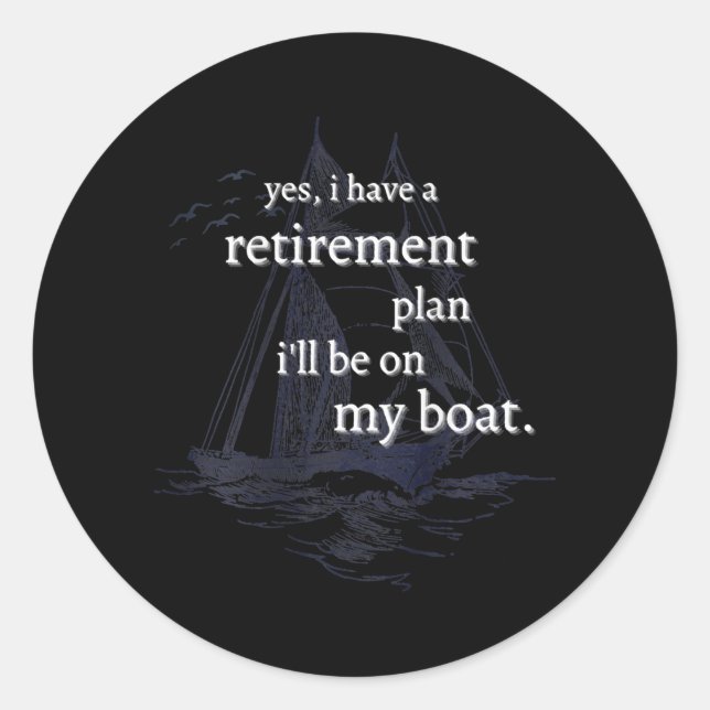 I Have A Retirement Plan I'll Be On My Boat  Classic Round Sticker (Front)