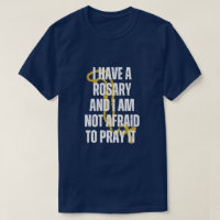 I HAVE A ROSARY AND I AM NOT AFRAID TO PRAY IT