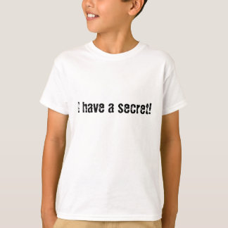 I have a secret! T-Shirt