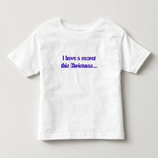 I have a secret this Christmas... Toddler T-Shirt