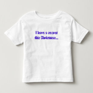 I have a secret this Christmas... Toddler T-Shirt