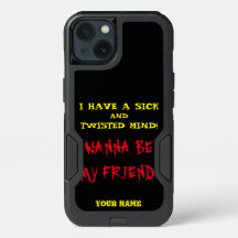I HAVE A SICK and TWISTED MIND