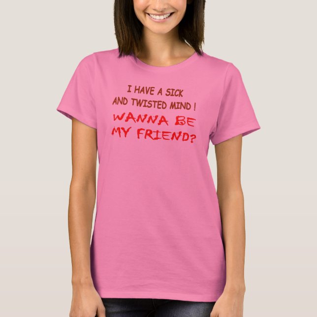 I HAVE A SICK and TWISTED MIND T-Shirt (Front)