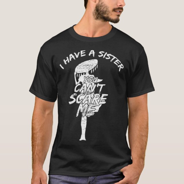 I Have A Sister You Cant Scare Me T-Shirt (Front)