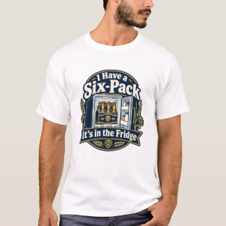 I Have a Six-Pack. It’s in the Fridge Beer T-Shirt