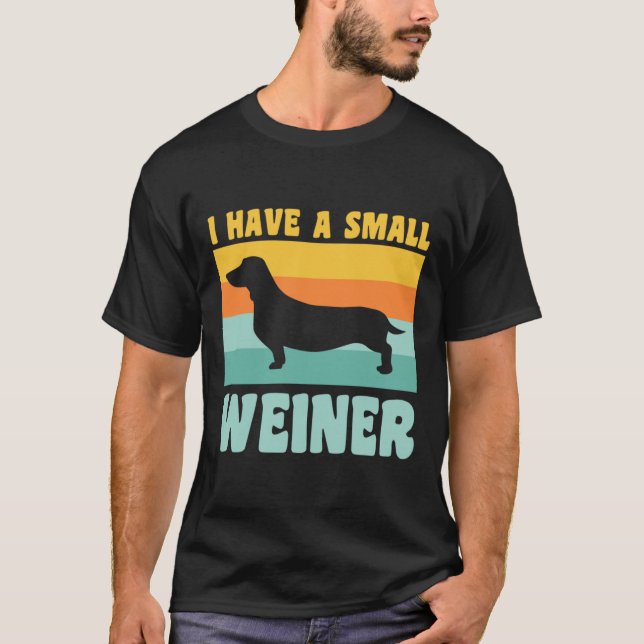 I Have A Small Weiner Dachshund Dad Dachshund Love T-Shirt (Front)