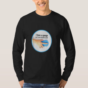 I Have A Sponge Cleaning Crew , Housekeeping Humou T-Shirt