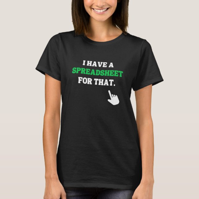  I Have A Spreadsheet For That. T-Shirt (Front)