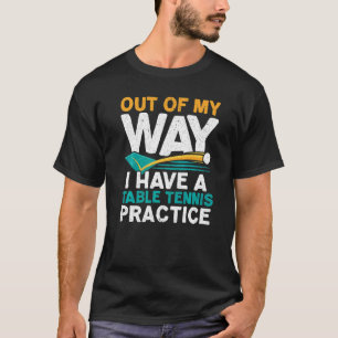I Have A Table Tennis Practice Ping Pong Player Pa T-Shirt