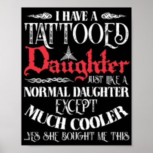 I Have A Tattooed Daughter Like A Normal Daughter Poster