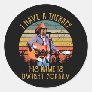 I Have A Therapy His Name Is Dwight Yoakam.png Classic Round Sticker