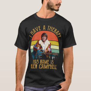 I Have A Therapy His Name Is Glen Campbell Legend T-Shirt