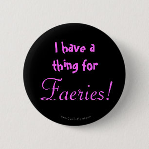 I have a thing for Faeries! 6 Cm Round Badge