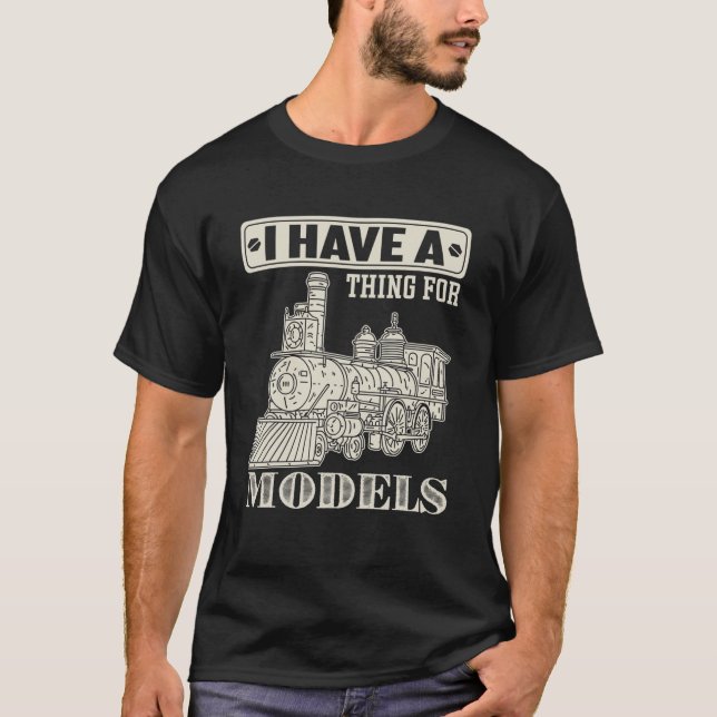 I Have A Thing For Models - Trains T-Shirt (Front)
