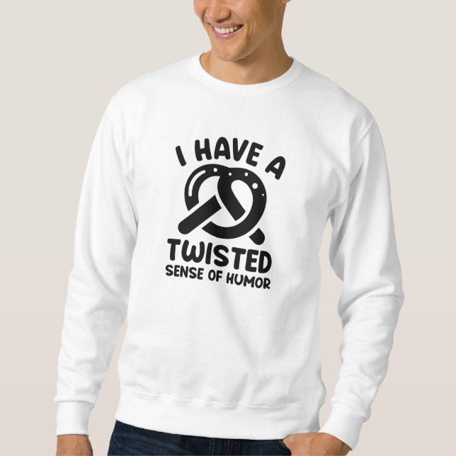 I Have A Twisted Sense Of Humour Sweatshirt (Front)