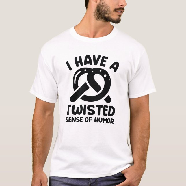 I Have A Twisted Sense Of Humour T-Shirt (Front)